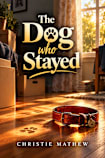 The Dog Who Stayed: A Heartwarming Coming-of-Age Story for Middle-Grade and Teen Readers (The Ethan and Rusty Series Book 2)