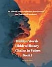 Hidden Words Hidden History Chains to Voices (Book I)
