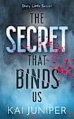 The Secret That Binds Us: The dark, addictive, high school bully romance (Dirty Little Secrets Book 1)