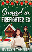 Snowed in with My Firefighter Ex: A Sweet Small Town Romantic Comedy (Sprinkles of Christmas Love)