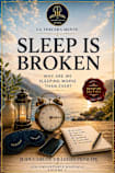 Sleep Is Broken Signature Edition: Why Are We Sleeping Worse Than Ever?