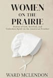Women on the Prairie: Stories of Grit, Survival, and Unbroken Spirit on the American Frontier (American Frontier Chronicles)