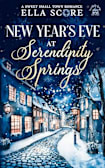 New Year’s Eve at Serendipity Springs: A Sweet Small Town Romance (Serendipity Springs Sweet Holiday Romance)
