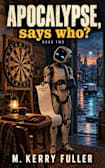 Apocalypse, says who? (Apocalypse, when? Book 2)
