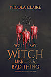You Say Witch Like It’s A Bad Thing
