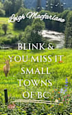 Blink & You Miss It Small Towns of BC