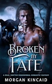 Broken By Fate: A Dual Shifter Paranormal Romantasy (The Fated Heirs Trilogy Book 1)