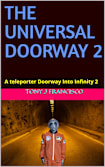 THE UNIVERSAL DOORWAY2: A teleporter Doorway Into Infinity 2 (THE UNIVERSAL DOORWAY III)