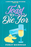 A Toast to Die For: A Copper Whisk Culinary Cozy Mystery (The Copper Whisk Mysteries Book 1)