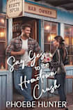 Say Yes to the Hometown Crush (The ‘Say Yes’ Series Book 1)