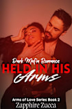 Held In His Arms: Arms of Love Series Book 2 (Dark Mafia Romance)