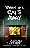 When the Cat’s Away: Enter Haddonwood Book Two