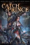 To Catch a Prince (Age of Gold, #2)