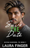 Save the Date: Book 1 of Saving Madison, Texas : A steamy small town second chance romance