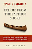 Echos of the Eastern Shore: Twelve Native American Chiefs and the Fight for the Atlantic Homelands (Spirits Unbroken Book 1)