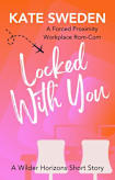 Locked With You: A Spicy Forced Proximity, Workplace Romantic Comedy Short Story (Wilder Horizons: Off the Itinerary)