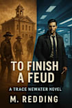 To Finish a Feud: A Trace Newater Novel