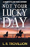 Not Your Lucky Day: A Not-Quite-Cozy Mystery (A Murphy’s Law Farm Mystery series, Book 1)