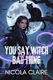 You Say Witch Like It’s A Bad Thing