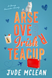Arse Over Irish Teacup, the Klutzy Collection, Book One