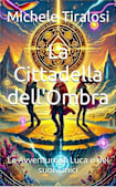 La Cittadella dell'Ombra (Le Avventure di Luca e dei suoi Amici Libro 3)