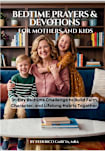 Bedtime Prayers & Devotions for Mothers and Children:: A fun 31-Day Bedtime Challenge to Build Faith, Character, and Lifelong Habits Together (Building ... Time - Prayers & Devotions for the Family)