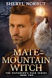 Mate to the Mountain Witch: Second Chance Paranormal Fantasy Romance (Silverton’s Pack Book 2)