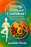Strong, Slim, and Confident : A Practical Guide for Women Over 40 to Lose Fat, Protect Muscle, and Stay Motivated (A Goal Inspired Life Collection)