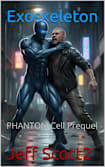 Exoskeleton: PHANTOM Cell Prequel (P.H.A.N.T.O.M. CELL, THE BACKSTORIES)