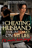My Cheating Husband Took Out A Policy On My Life - I’ll Make Him Pay! : A Twisty Revenge Romance of Betrayal, Infidelity, and Justice (Make Him Pay! (A ... Revenge Romance Betrayed series) Book 1)