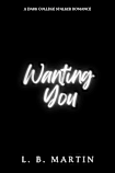 Wanting You (Only Have Eyes For You Book 2)