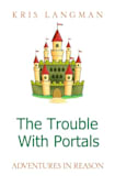 The Trouble With Portals (Logic to the Rescue 2 Book 1)