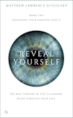 Reveal Yourself: The best version of you is looking right through your eyes (Unlocking Your Greatest Assets)