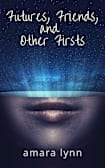 Futures, Friends, and Other Firsts (Other Future Stories, #2)