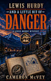 Lewis Hurdy and a Little Bit of Danger: The Lewis Hurdy Mysteries