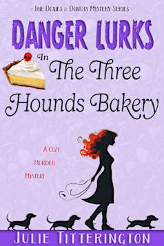 Danger Lurks In The Three Hounds Bakery: A Cozy Murder Mystery (The Doxies & Donuts Mystery Series Book 3)