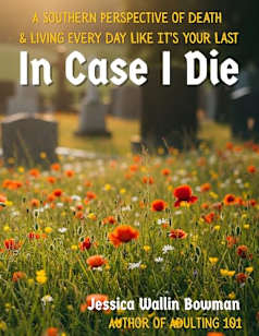 In Case I Die: A Southern Perspective of Death & Living Every Day Like It’s Your Last
