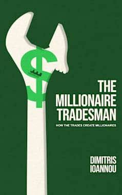 The Millionaire Tradesman: How the Trades Create Millionaires