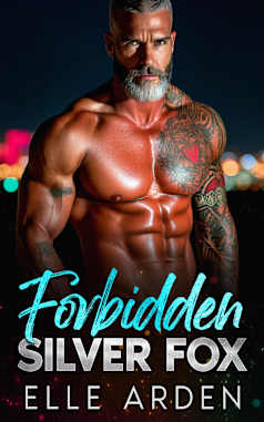 Forbidden Silver Fox : An Enemies to Lovers, Best Friend’s Dad Romance