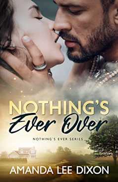 Nothing’s Ever Over (Nothing’s Ever Series Book 3)