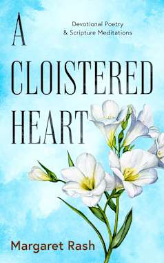 A Cloistered Heart: Devotional Poetry & Scripture Meditations