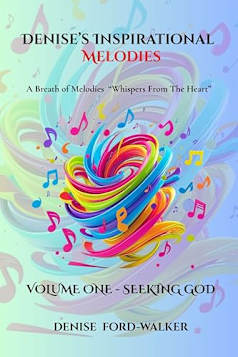 Denise’s Inspirational Melodies A Breath of Melodies : “Whispers From The Heart:” Volume One - Seeking God (Denise’s Inspirational Melodies a Breath of Melodies - “Whispers from the Heart” Book 1)