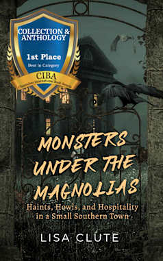 Monsters Under the Magnolias: Haints, Howls, and Hospitality in a Small Southern Town (Haunted South Book 1)