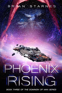 Phoenix Rising: Book Three in the Dominion of Man Series
