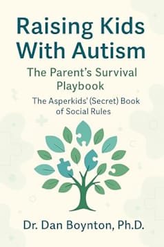 Raising Kids With Autism: The Parent’s Survival Playbook: The Asperkids’ (Secret) Book of Social Rules