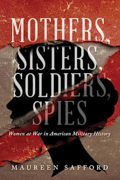 Mothers, Sisters, Soldiers, Spies: Women at War in American Military History (Women Between the Lines: Overlooked Lives That Shaped History)
