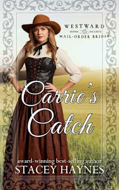Carrie’s Catch: (Westward Home and Hearts Mail-Order Bride Series Book # 72)
