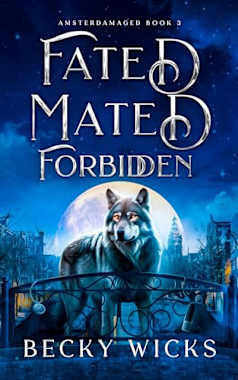 Fated Mated Forbidden: A Spicy Fated Mates Alpha Wolf Shifter Romance set in Amsterdam (Amsterdamged Book 3) (Amsterdamaged)