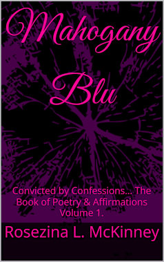 Mahogany Blu : Convicted by Confessions... The Book of Poetry & Affirmations Volume 1.