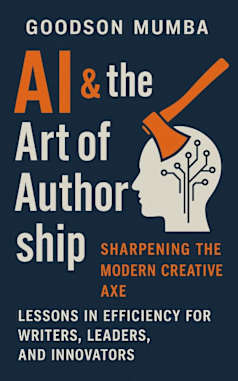 AI & THE ART OF AUTHORSHIP : Lessons in Efficiency for Writers, Leaders, and Innovators